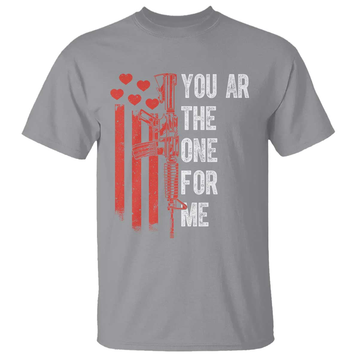You AR The One for Me T Shirt Patriotic Valentine Gun Romantic Rifle and Flag TS02 Sport Gray Print Your Wear
