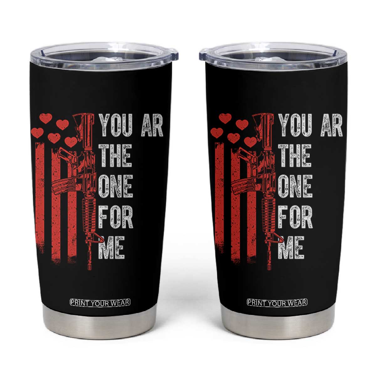 You AR The One for Me Tumbler Cup Patriotic Valentine Gun Romantic Rifle and Flag TS02 Black Print Your Wear