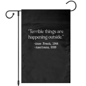 Terrible Things Are Happening Outside Garden Flag Anne Frank 1945 Americans 2026 Reflection TS02 Black Print Your Wear