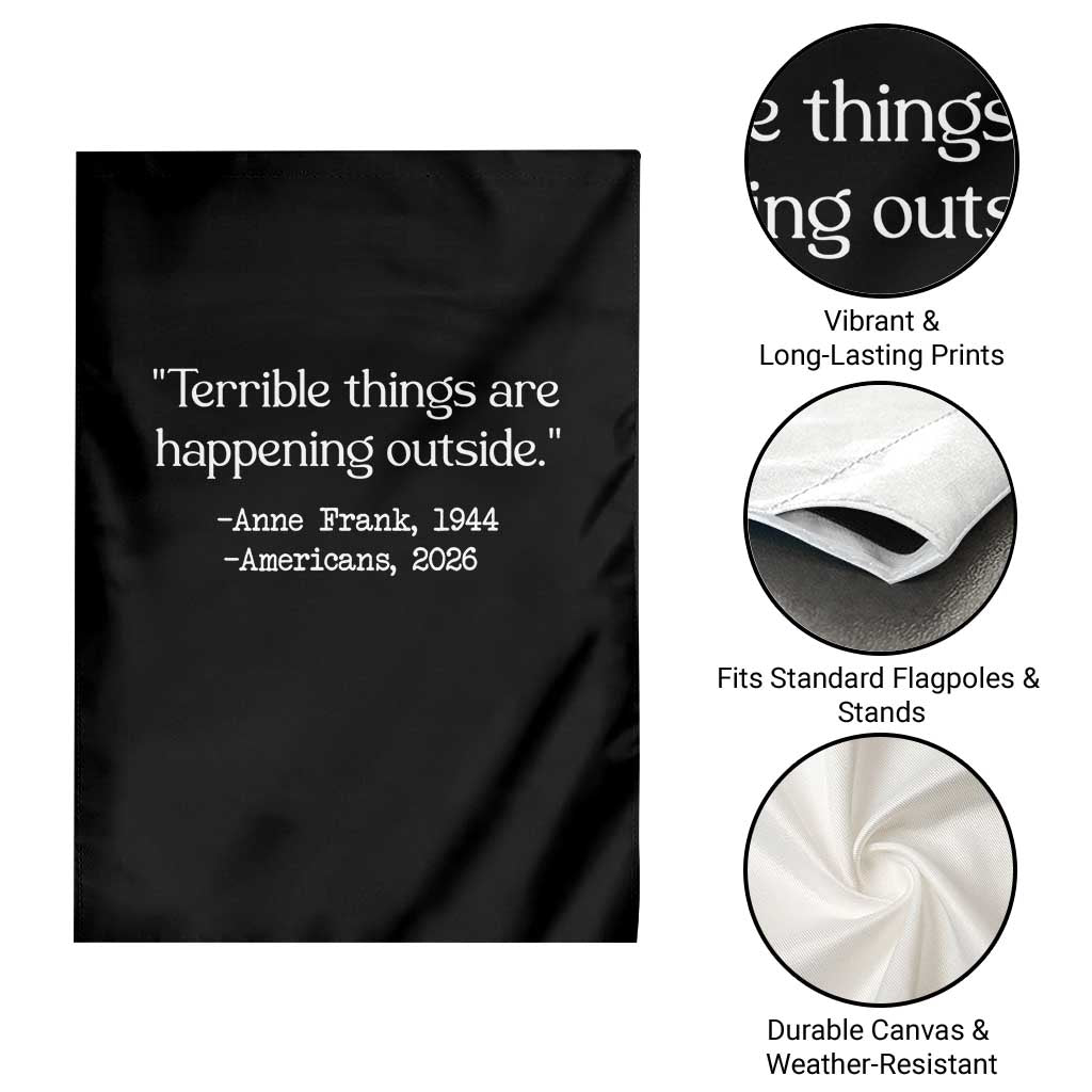 Terrible Things Are Happening Outside Garden Flag Anne Frank 1945 Americans 2026 Reflection TS02 Print Your Wear