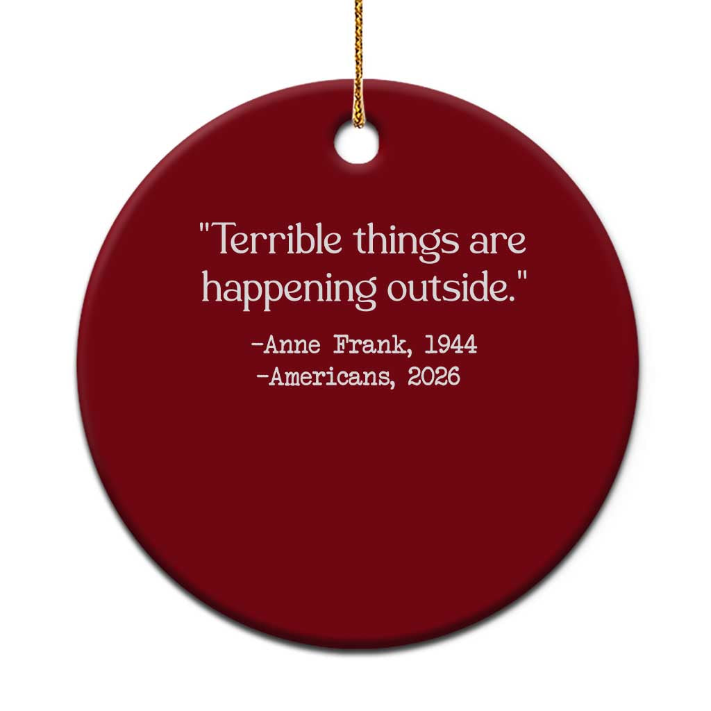 Terrible Things Are Happening Outside Ceramic Ornament Anne Frank 1945 Americans 2026 Reflection TS02 1pc Red Print Your Wear