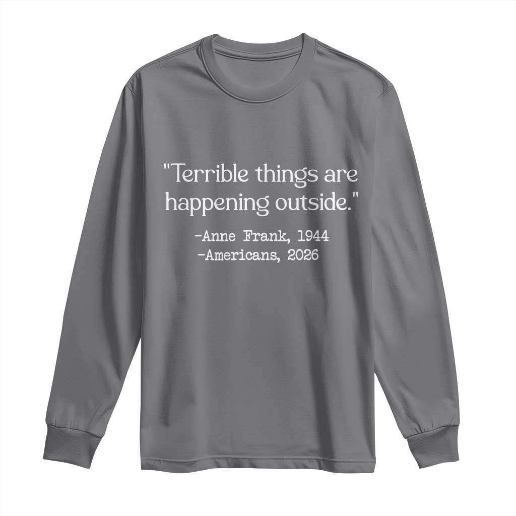 Terrible Things Are Happening Outside Long Sleeve Shirt Anne Frank 1945 Americans 2026 Reflection TS02 Charcoal Print Your Wear