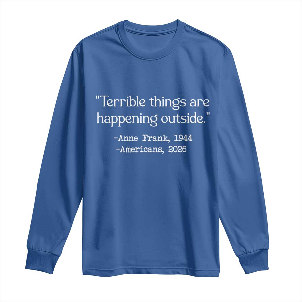 Terrible Things Are Happening Outside Long Sleeve Shirt Anne Frank 1945 Americans 2026 Reflection TS02 Royal Blue Print Your Wear