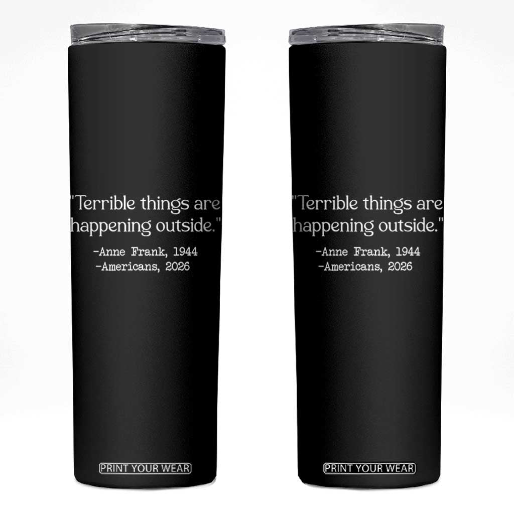 Terrible Things Are Happening Outside Skinny Tumbler Anne Frank 1945 Americans 2026 Reflection TS02 Black Print Your Wear