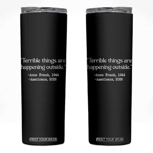 Terrible Things Are Happening Outside Skinny Tumbler Anne Frank 1945 Americans 2026 Reflection TS02 Black Print Your Wear