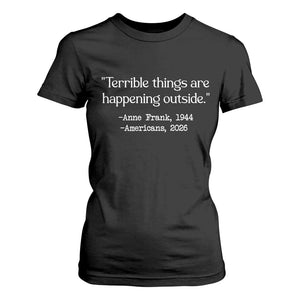Terrible Things Are Happening Outside T Shirt For Women Anne Frank 1945 Americans 2026 Reflection TS02 Black Print Your Wear