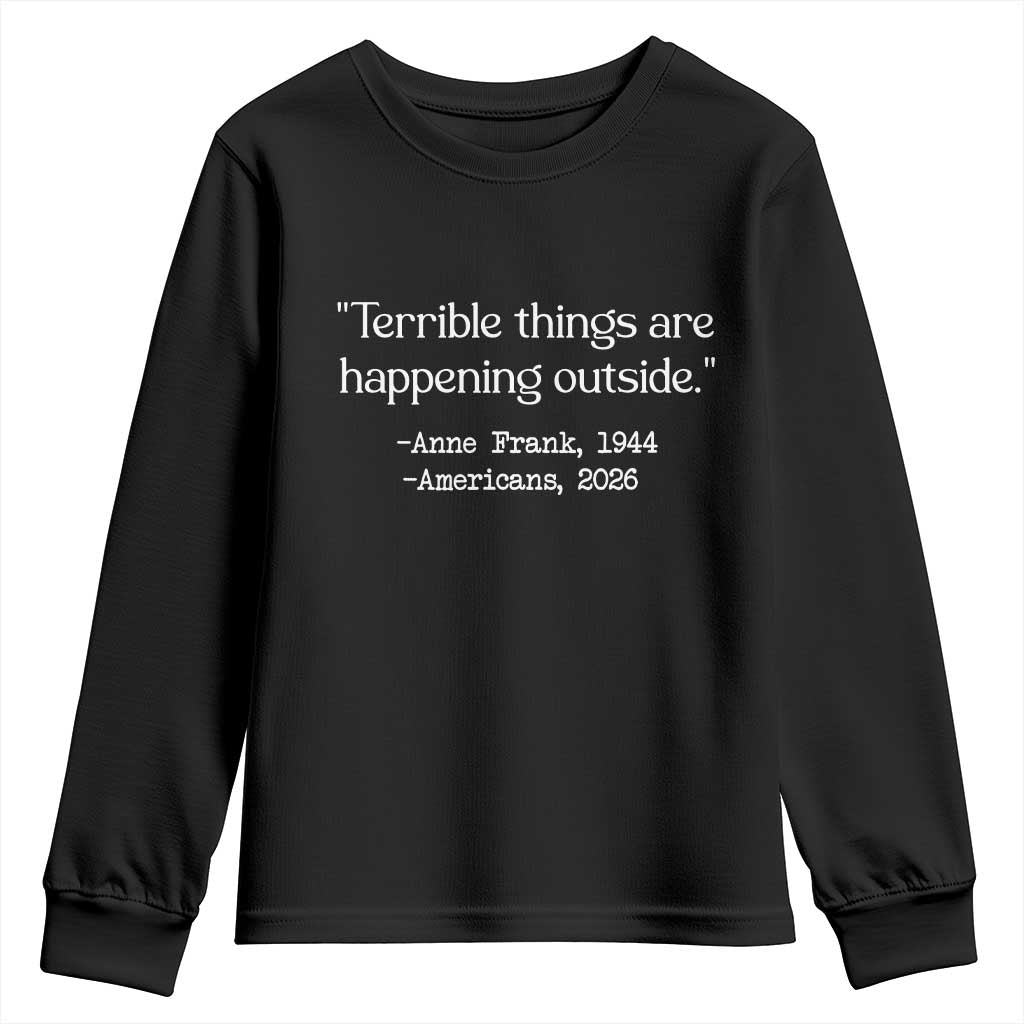 Terrible Things Are Happening Outside Youth Sweatshirt Anne Frank 1945 Americans 2026 Reflection TS02 Black Print Your Wear