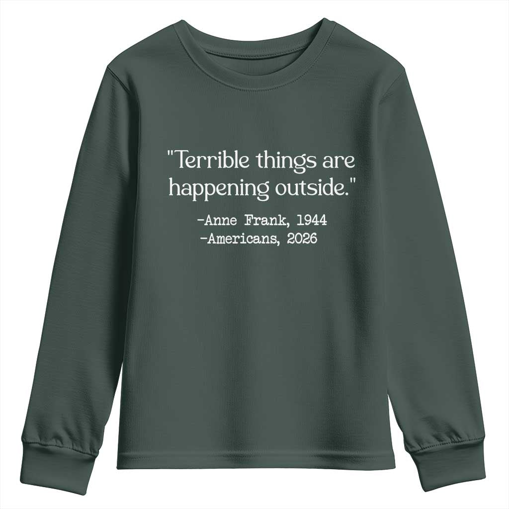 Terrible Things Are Happening Outside Youth Sweatshirt Anne Frank 1945 Americans 2026 Reflection TS02 Dark Forest Green Print Your Wear