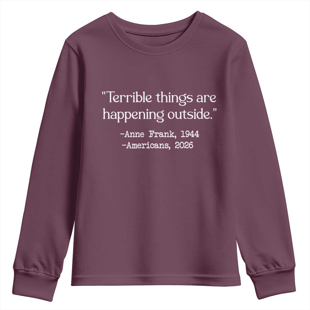 Terrible Things Are Happening Outside Youth Sweatshirt Anne Frank 1945 Americans 2026 Reflection TS02 Maroon Print Your Wear