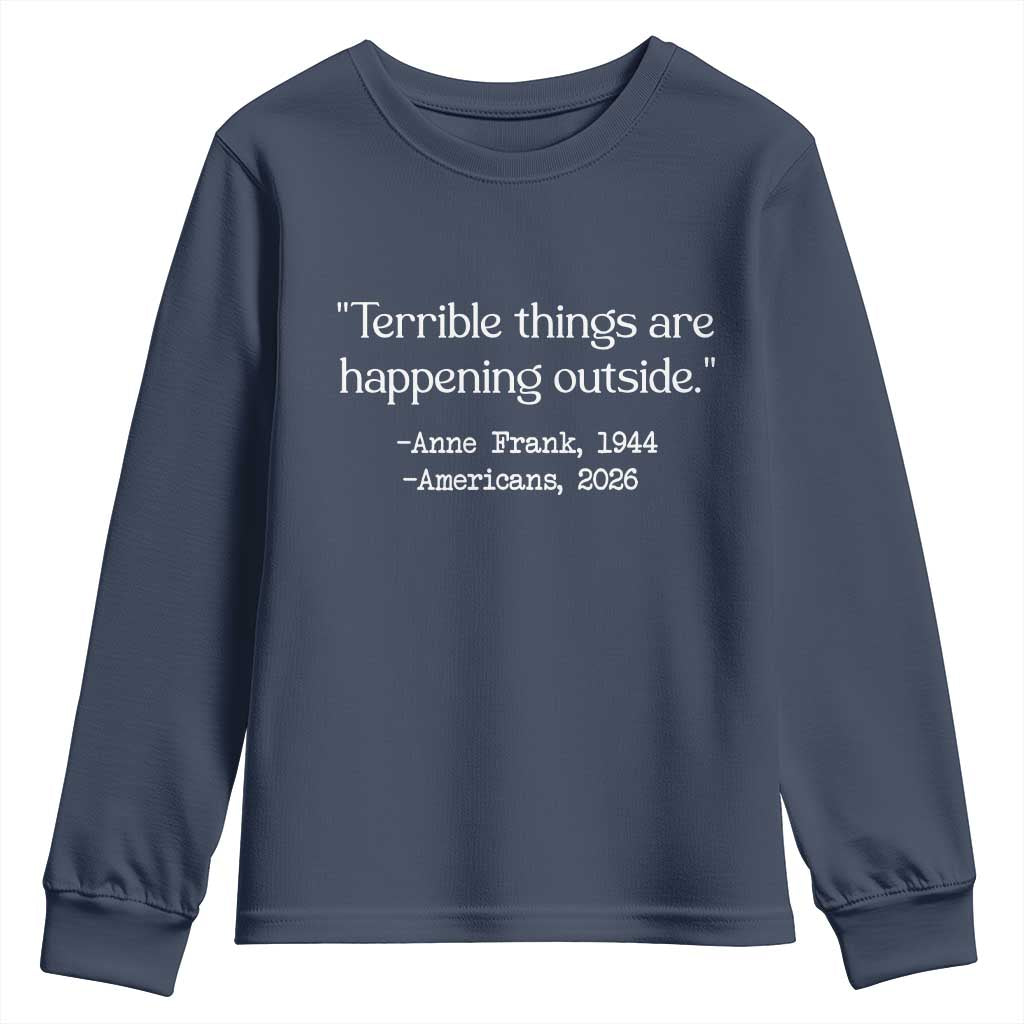Terrible Things Are Happening Outside Youth Sweatshirt Anne Frank 1945 Americans 2026 Reflection TS02 Navy Print Your Wear