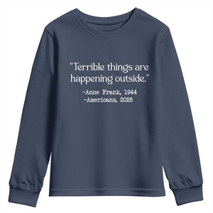 Terrible Things Are Happening Outside Youth Sweatshirt Anne Frank 1945 Americans 2026 Reflection TS02 Navy Print Your Wear