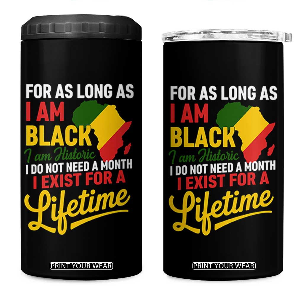 I Am Black History I Exist for a Lifetime 4 in 1 Can Cooler Tumbler Black Pride African American Empowerment TS02 One Size: 16 oz Black Print Your Wear