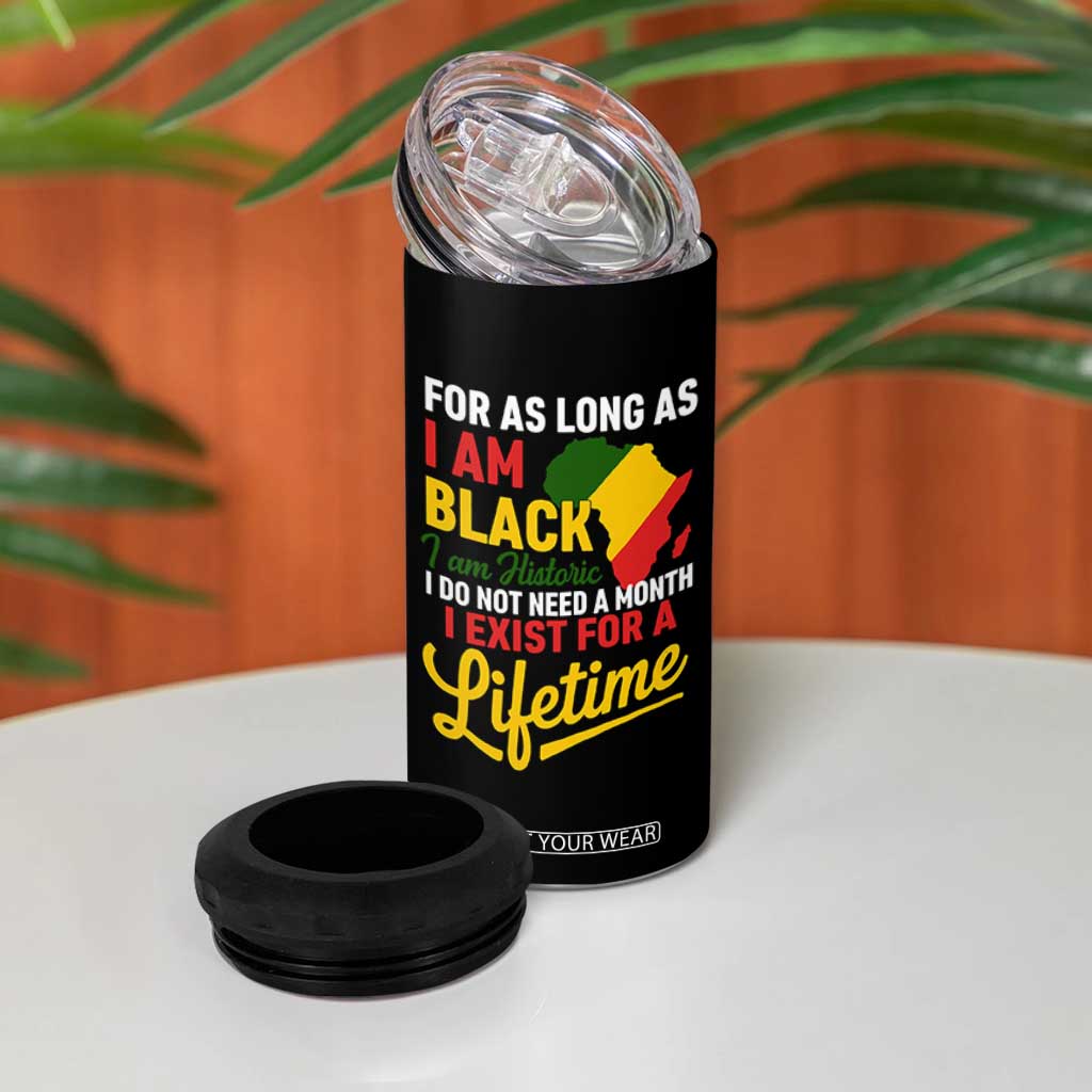 I Am Black History I Exist for a Lifetime 4 in 1 Can Cooler Tumbler Black Pride African American Empowerment TS02 Print Your Wear