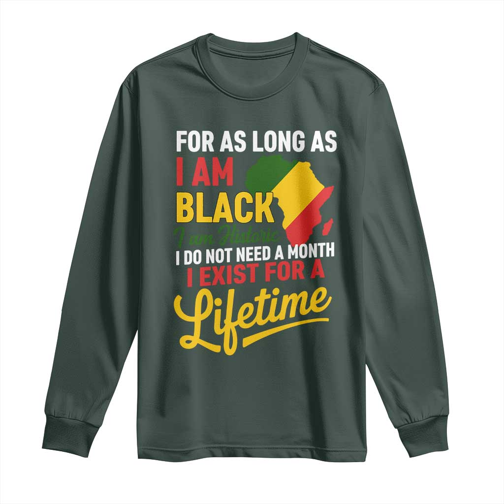 I Am Black History I Exist for a Lifetime Long Sleeve Shirt Black Pride African American Empowerment TS02 Dark Forest Green Print Your Wear