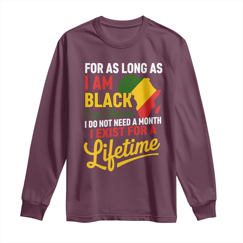 I Am Black History I Exist for a Lifetime Long Sleeve Shirt Black Pride African American Empowerment TS02 Maroon Print Your Wear