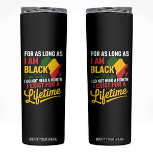 I Am Black History I Exist for a Lifetime Skinny Tumbler Black Pride African American Empowerment TS02 Black Print Your Wear