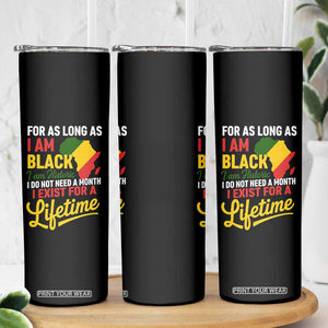 I Am Black History I Exist for a Lifetime Skinny Tumbler Black Pride African American Empowerment TS02 Print Your Wear