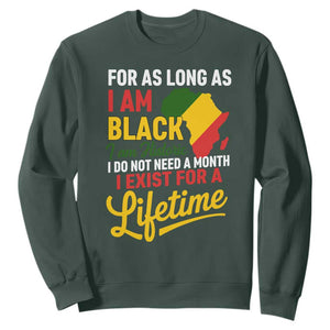 I Am Black History I Exist for a Lifetime Sweatshirt Black Pride African American Empowerment TS02 Dark Forest Green Print Your Wear