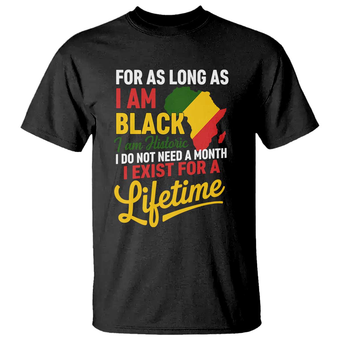 I Am Black History I Exist for a Lifetime T Shirt Black Pride African American Empowerment TS02 Black Print Your Wear