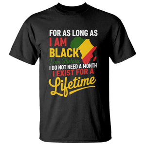 I Am Black History I Exist for a Lifetime T Shirt Black Pride African American Empowerment TS02 Black Print Your Wear