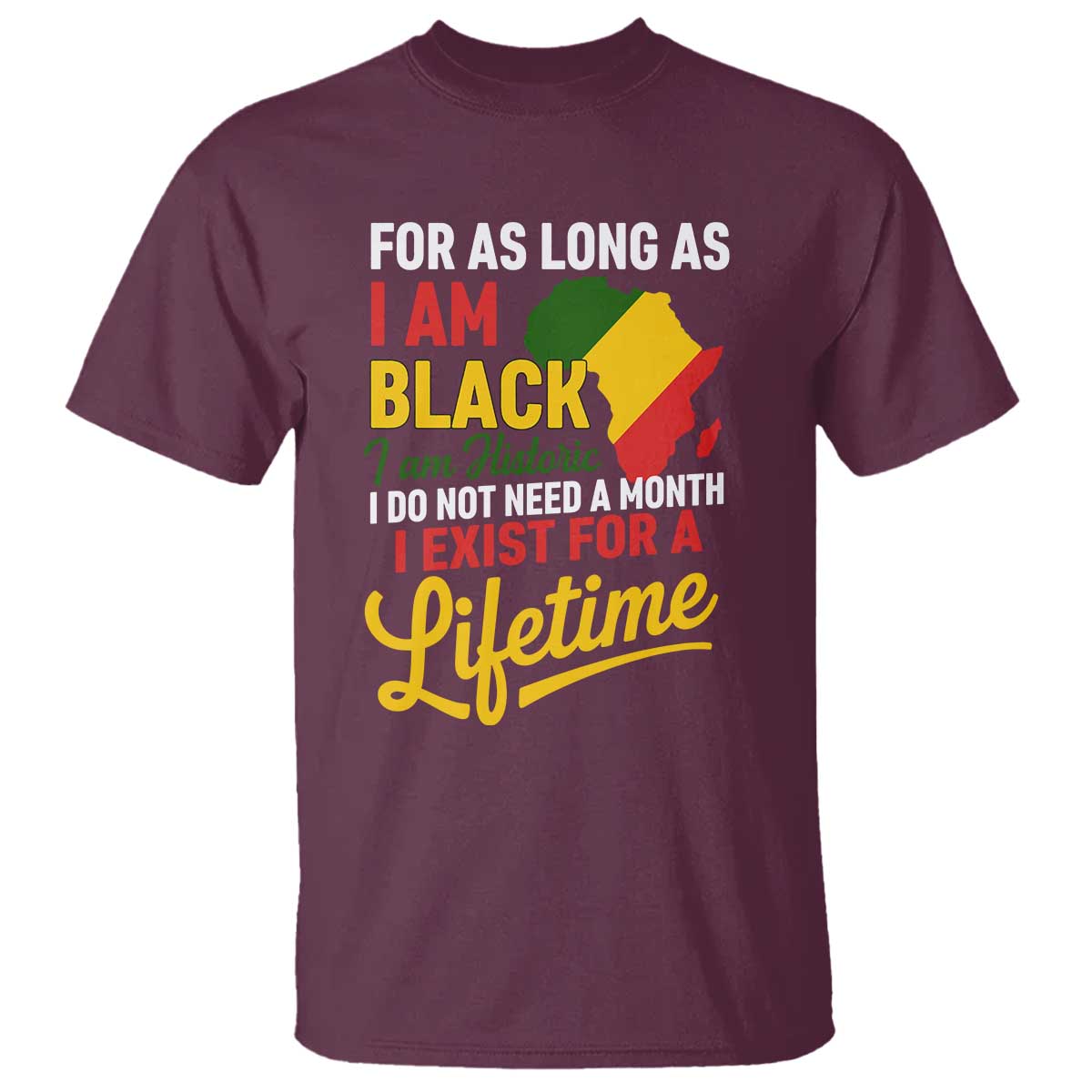I Am Black History I Exist for a Lifetime T Shirt Black Pride African American Empowerment TS02 Maroon Print Your Wear