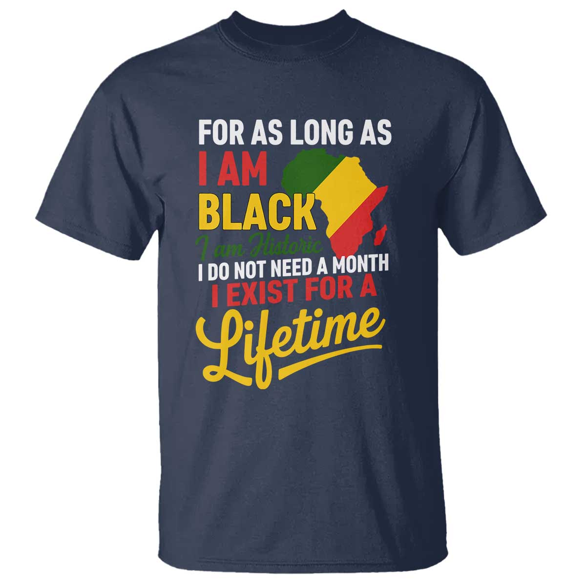 I Am Black History I Exist for a Lifetime T Shirt Black Pride African American Empowerment TS02 Navy Print Your Wear