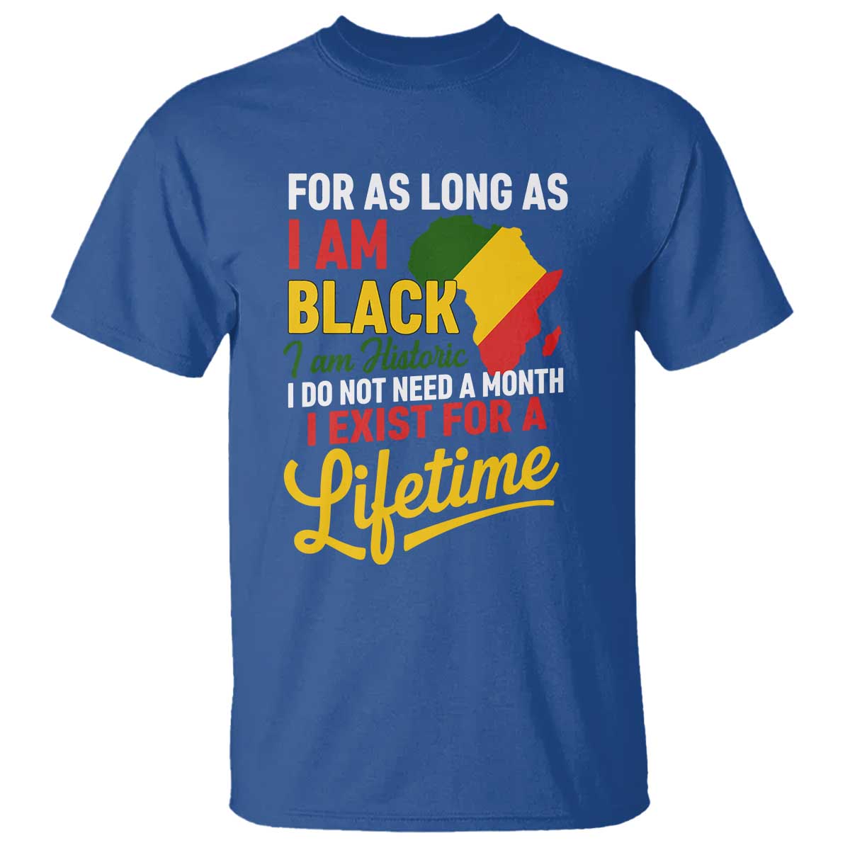 I Am Black History I Exist for a Lifetime T Shirt Black Pride African American Empowerment TS02 Royal Blue Print Your Wear