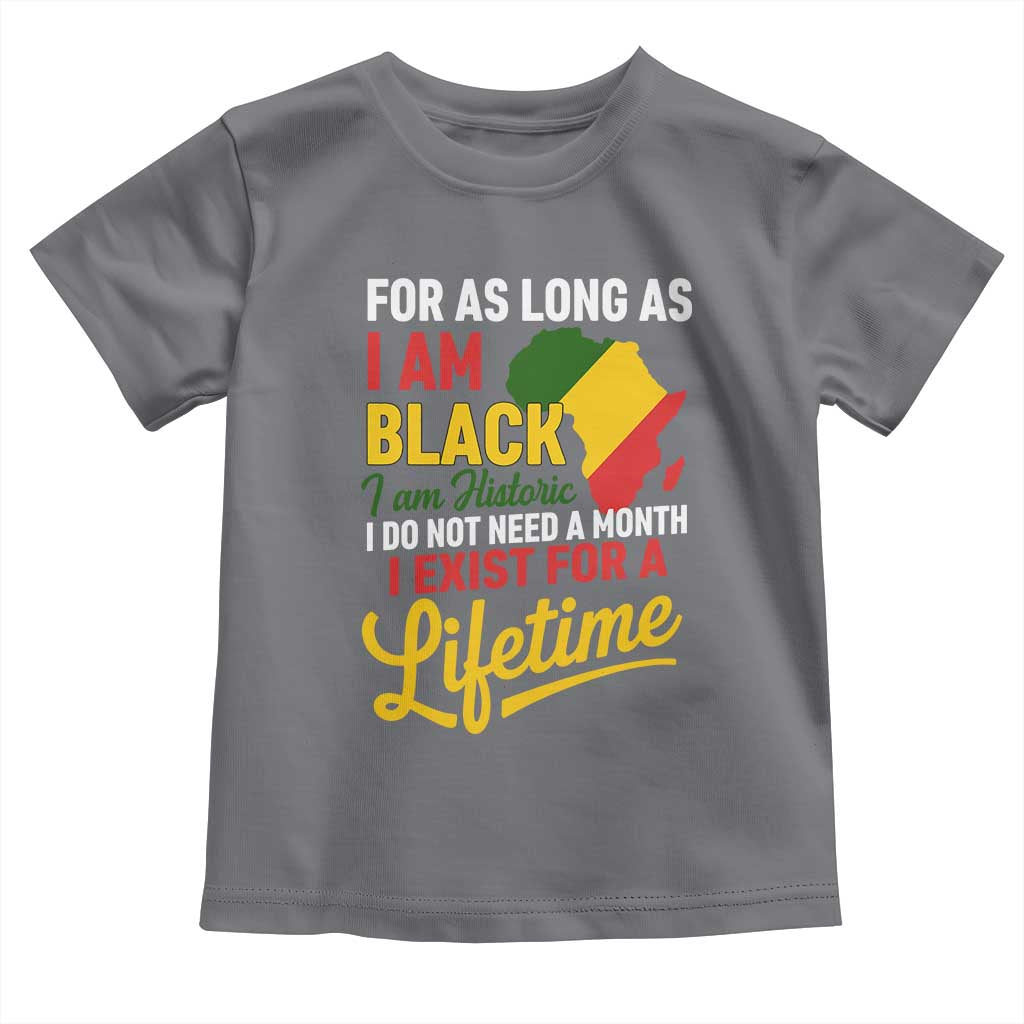I Am Black History I Exist for a Lifetime Toddler T Shirt Black Pride African American Empowerment TS02 Charcoal Print Your Wear