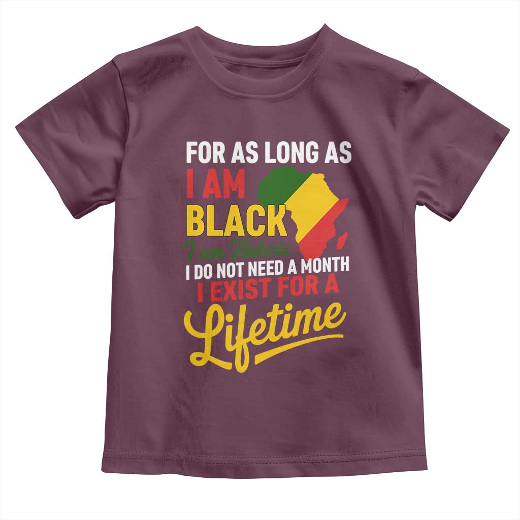 I Am Black History I Exist for a Lifetime Toddler T Shirt Black Pride African American Empowerment TS02 Maroon Print Your Wear
