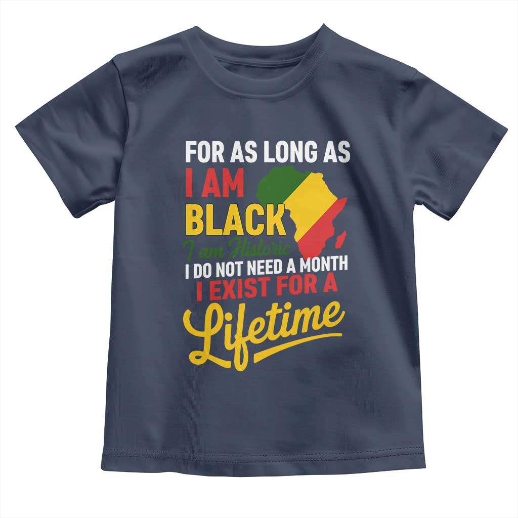 I Am Black History I Exist for a Lifetime Toddler T Shirt Black Pride African American Empowerment TS02 Navy Print Your Wear