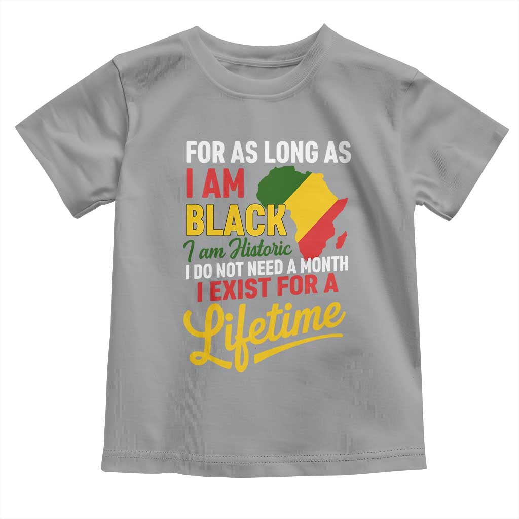 I Am Black History I Exist for a Lifetime Toddler T Shirt Black Pride African American Empowerment TS02 Sport Gray Print Your Wear