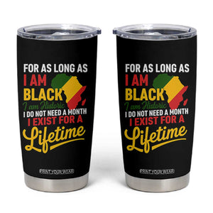 I Am Black History I Exist for a Lifetime Tumbler Cup Black Pride African American Empowerment TS02 Black Print Your Wear