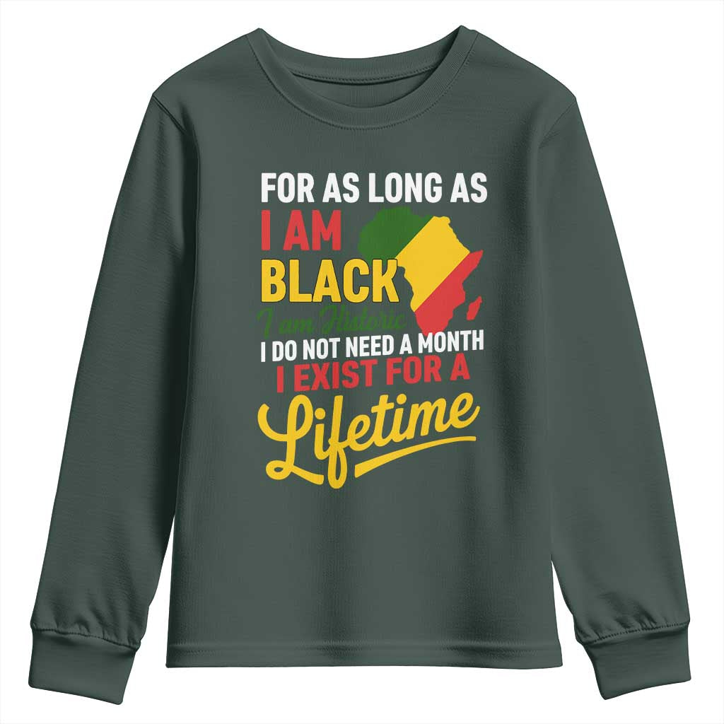 I Am Black History I Exist for a Lifetime Youth Sweatshirt Black Pride African American Empowerment TS02 Dark Forest Green Print Your Wear