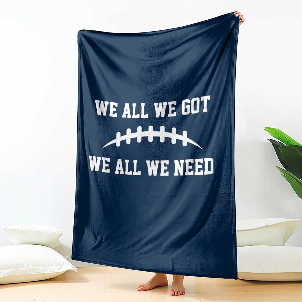 We All We Got We All We Need Motivational Throw Blanket Football Stitch Graphic Game Day TS02 Print Your Wear