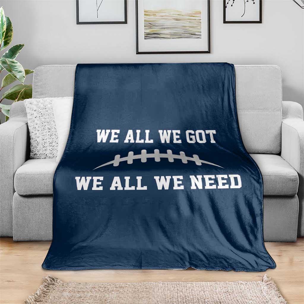 We All We Got We All We Need Motivational Throw Blanket Football Stitch Graphic Game Day TS02 Print Your Wear