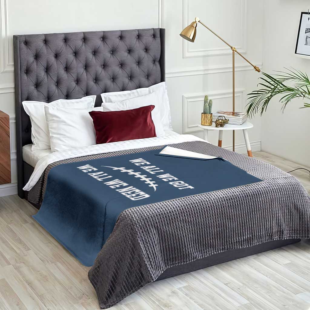 We All We Got We All We Need Motivational Throw Blanket Football Stitch Graphic Game Day TS02 Print Your Wear