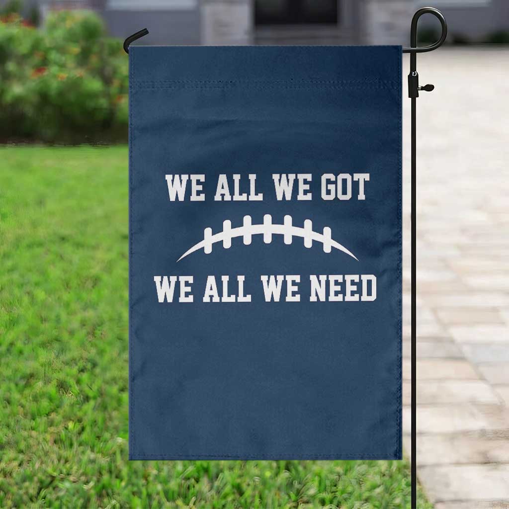 We All We Got We All We Need Motivational Garden Flag Football Stitch Graphic Game Day TS02 Print Your Wear