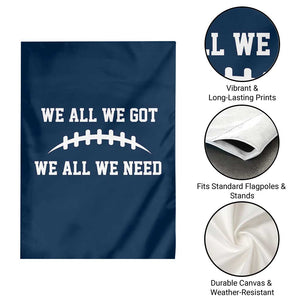 We All We Got We All We Need Motivational Garden Flag Football Stitch Graphic Game Day TS02 Print Your Wear