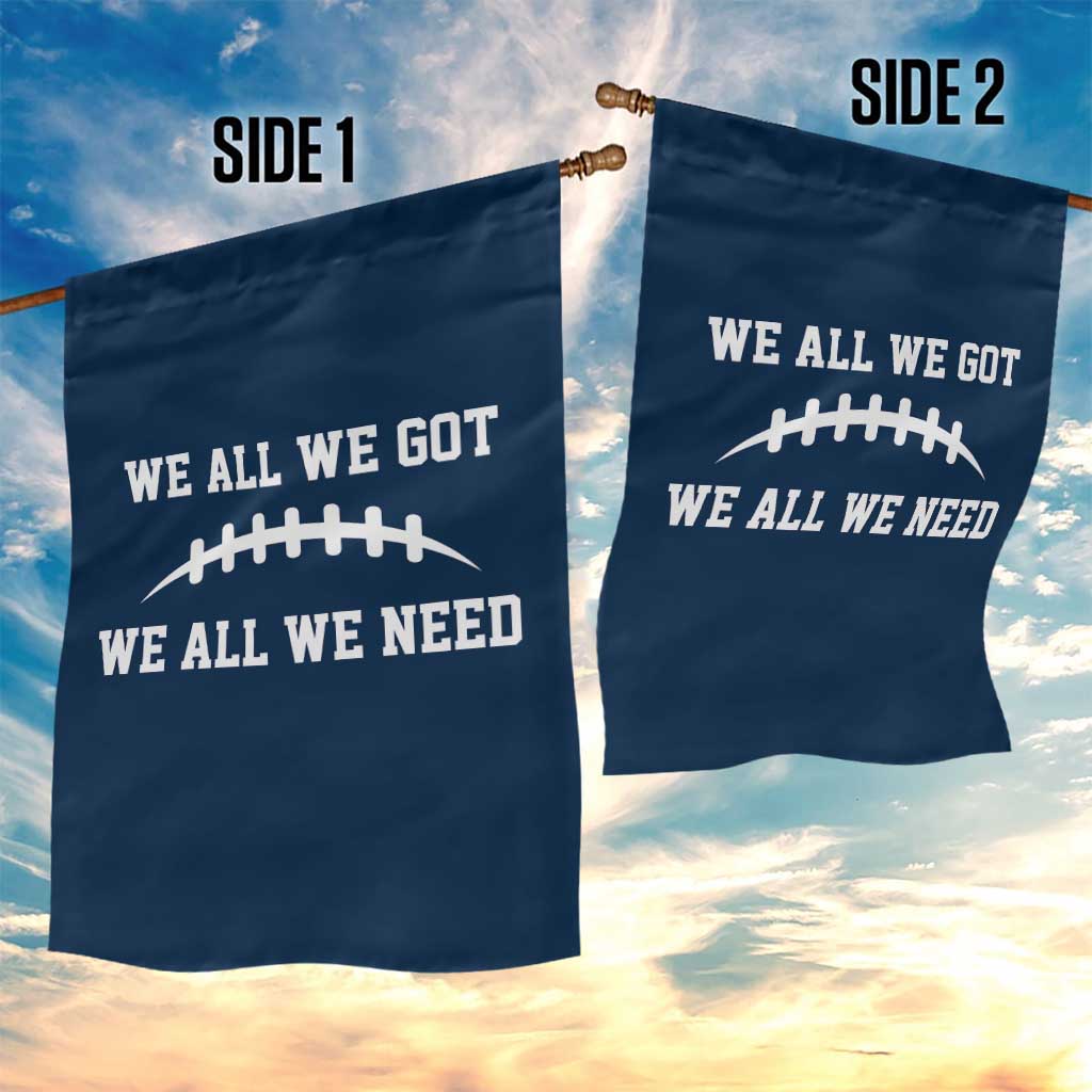 We All We Got We All We Need Motivational Garden Flag Football Stitch Graphic Game Day TS02 Print Your Wear