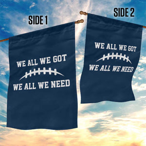 We All We Got We All We Need Motivational Garden Flag Football Stitch Graphic Game Day TS02 Print Your Wear