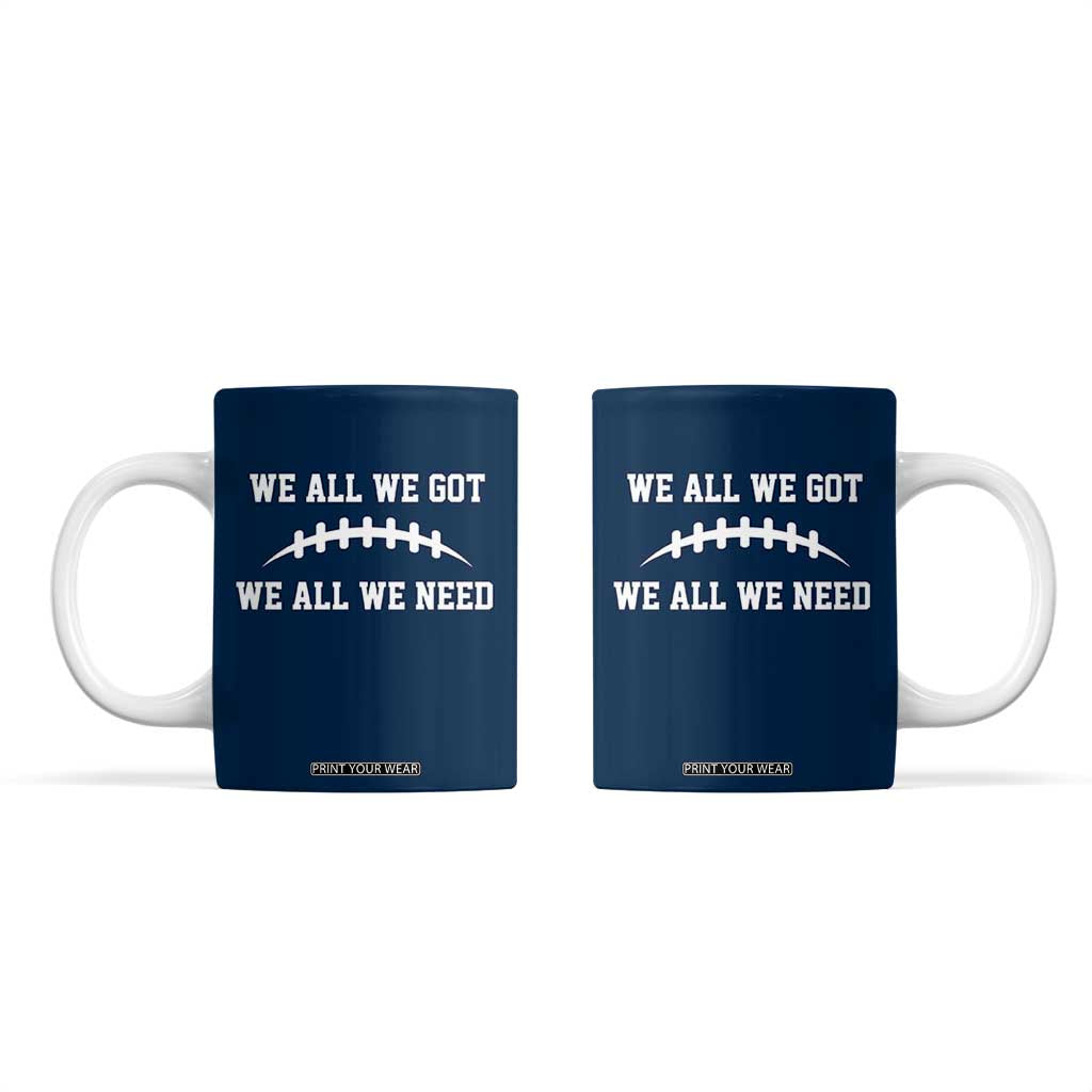 We All We Got We All We Need Motivational Coffee Mug Football Stitch Graphic Game Day TS02 Navy Print Your Wear