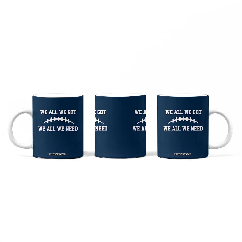 We All We Got We All We Need Motivational Coffee Mug Football Stitch Graphic Game Day TS02 Print Your Wear