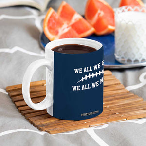 We All We Got We All We Need Motivational Coffee Mug Football Stitch Graphic Game Day TS02 Print Your Wear