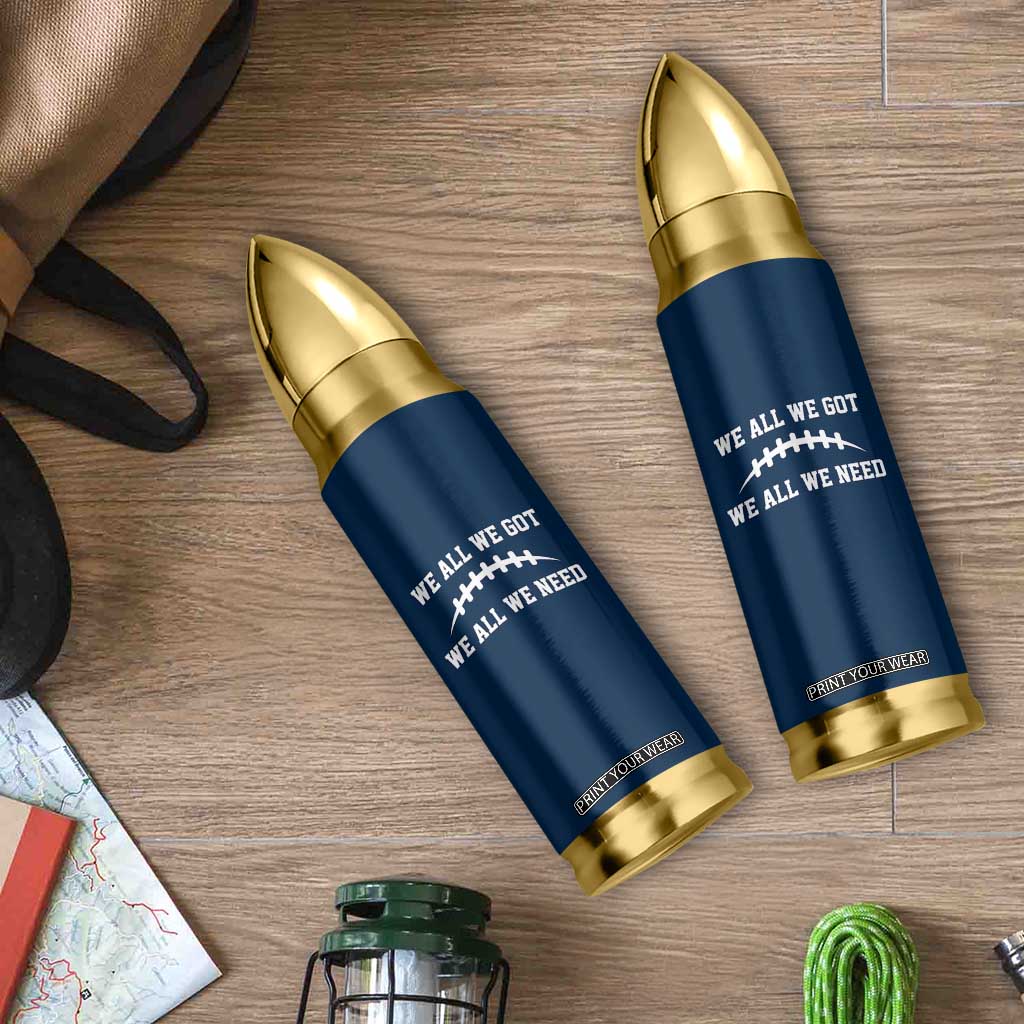 We All We Got We All We Need Motivational Bullet Tumbler Football Stitch Graphic Game Day TS02 Print Your Wear