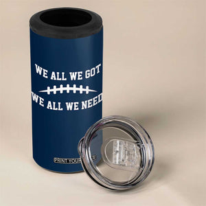 We All We Got We All We Need Motivational 4 in 1 Can Cooler Tumbler Football Stitch Graphic Game Day TS02 Print Your Wear