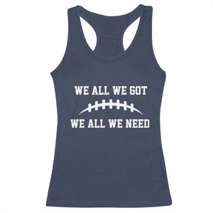 We All We Got We All We Need Motivational Racerback Tank Top Football Stitch Graphic Game Day TS02 Navy Print Your Wear
