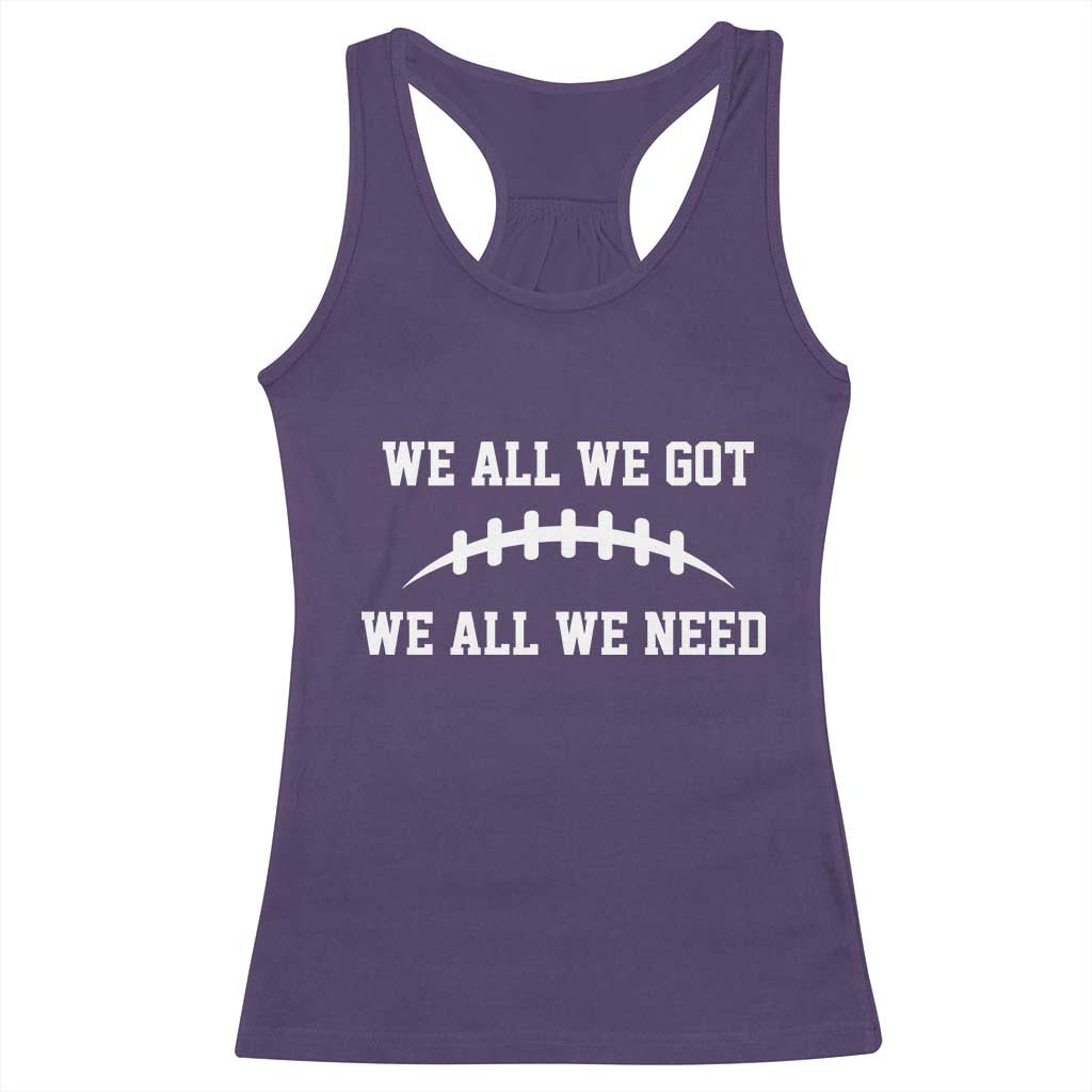We All We Got We All We Need Motivational Racerback Tank Top Football Stitch Graphic Game Day TS02 Purple Print Your Wear