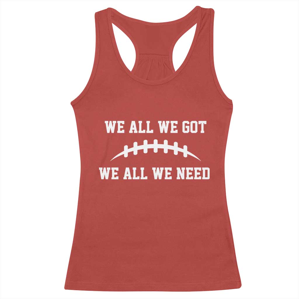 We All We Got We All We Need Motivational Racerback Tank Top Football Stitch Graphic Game Day TS02 Red Print Your Wear