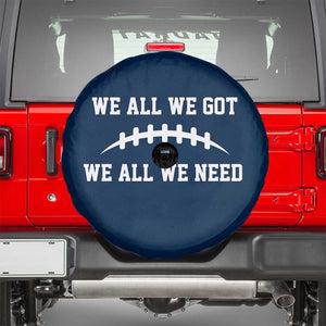 We All We Got We All We Need Motivational Spare Tire Cover Football Stitch Graphic Game Day TS02 Navy Print Your Wear