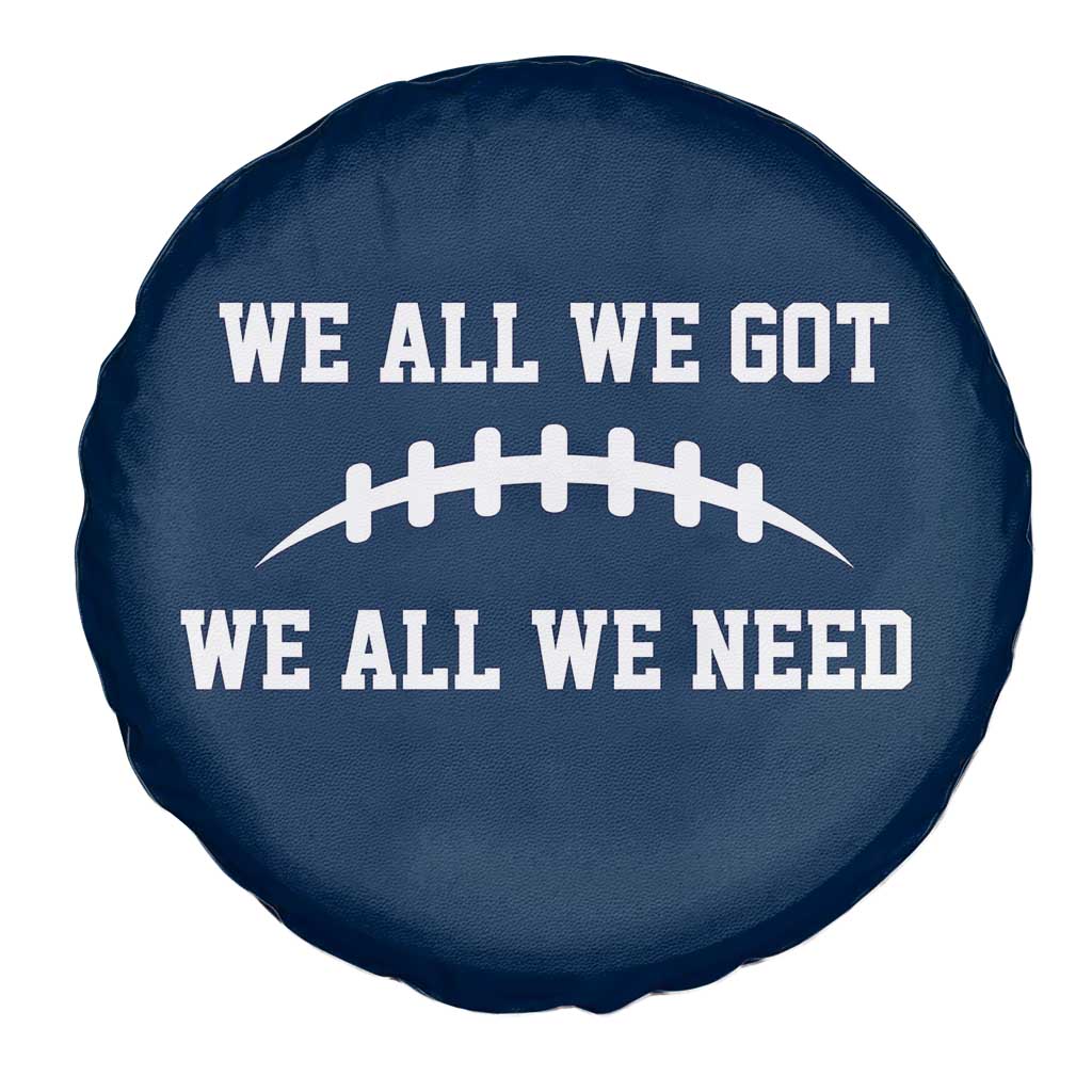 We All We Got We All We Need Motivational Spare Tire Cover Football Stitch Graphic Game Day TS02 Print Your Wear